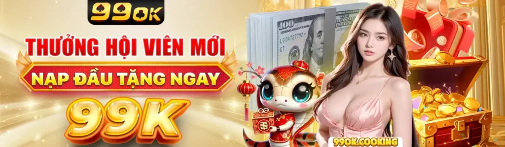 Thưởng hội viên mới , nạp đầu tặng ngay 99k